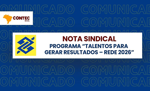 Nota Sindical da CONTEC sobre o programa “Talentos para Gerar Resultados – Rede 2026” do Banco do Brasil