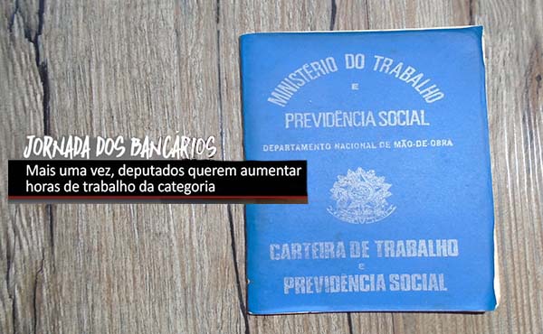 Deputados aprovam MP que pode alterar jornada dos bancários