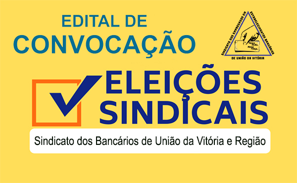 Sindicato dos Bancários de União da Vitória e Região lança edital de convocação da eleição sindical