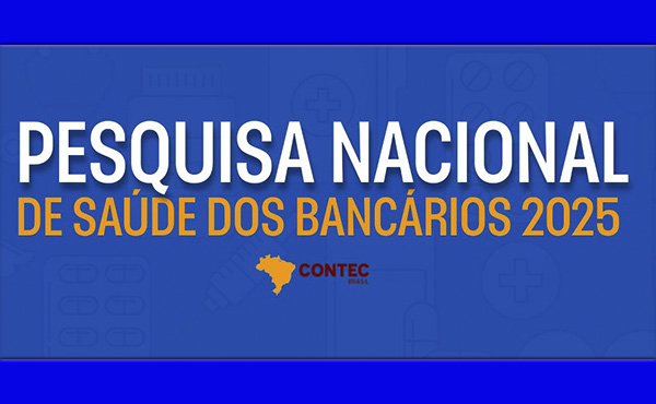 Contec, federações e sindicatos filiados realizam a Pesquisa Nacional de Saúde dos Bancários