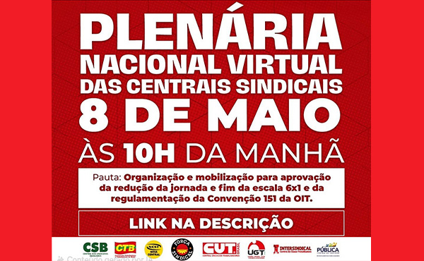 Centrais Sindicais convocam plenária virtual sobre redução da jornada e fim da escala 6x1