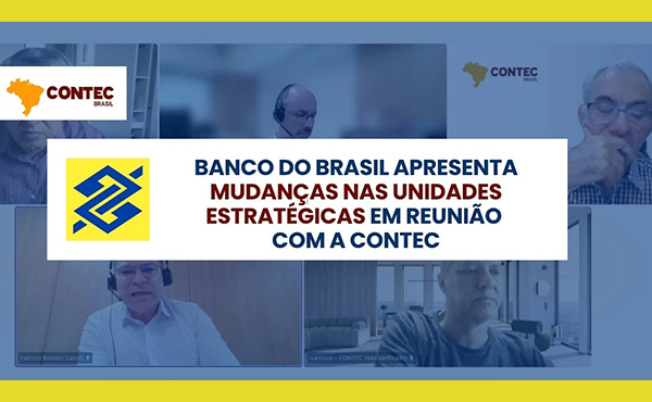 Banco do Brasil apresenta mudanças nas Unidades Estratégicas em reunião com a CONTEC